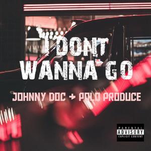 I Don't Wanna Go (Explicit)