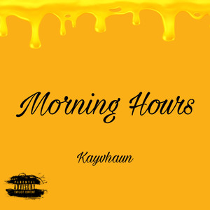 Kayvhaun - Morning Hours (Explicit)