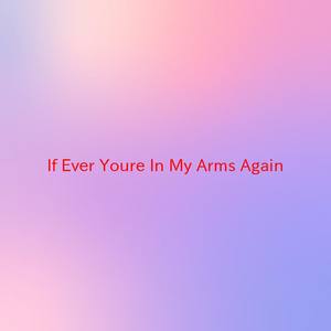 If Ever You're In My Arms Again (Complete version originally performed by Peabo Bryson)