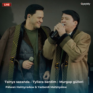 Ýalnyz sazanda / Ýyllara berdim / Murgap gülleri (Live)
