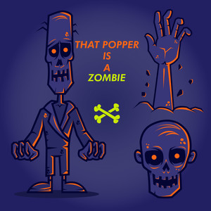 THAT POPPER IS A ZOMBIE!