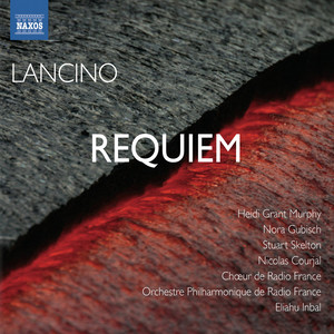 Lancino, T.: Requiem (Grant-Murphy, Gubisch, Skelton, Courjal, Radio France Choir, Radio France Philharmonic Orchestra, Inbal)