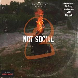 Not Social 2 (feat. Big Brazy, Benjirawww, MK1X & Mairuzuk) [Explicit]