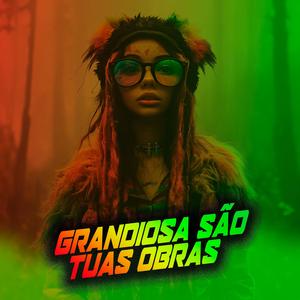 Grandiosa São Tuas Obras