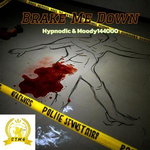 Brake Me Down (feat. Hypnodic & Moody144000) (Explicit)
