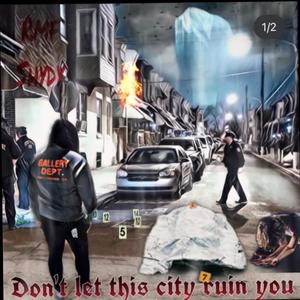 Don't let this city ruin you (Explicit)