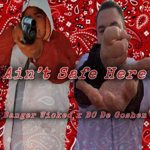 Ain't Safe Here (feat. Banger Wicked) (Explicit)