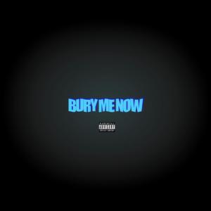BURY ME NOW (Explicit)