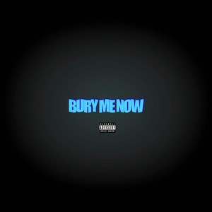 BURY ME NOW (Explicit)