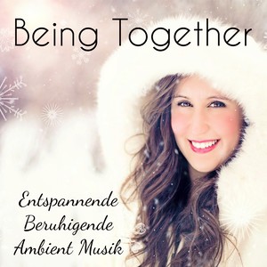 Being Together - Entspannende Beruhigende Ambient Musik für Meditationstechniken Angststörung Therapie und Grußkarten