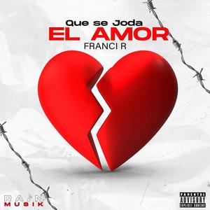 Que Se Joda El Amor (feat. Franci R)