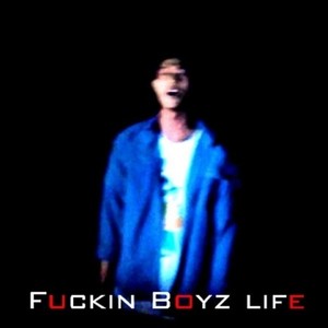 F**kin Boyz Life