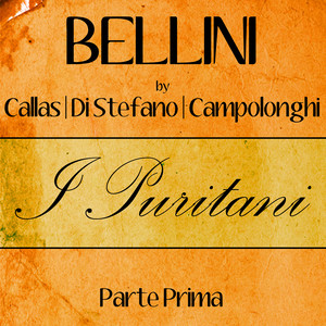 Bellini by Callas, Di Stefano & Campolonghi - I Puritani - Parte Prima