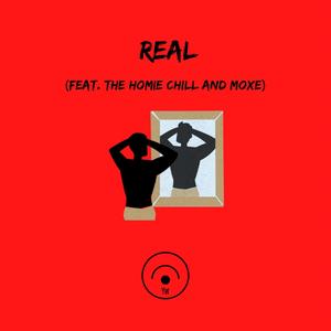 REAL (feat. The Homie Chill & Moxe) (Explicit)