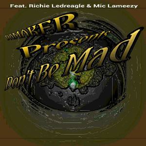 Don't Be Mad (feat. Richie Ledreagle, Mic Lameezy & Abe Lincoln) ’