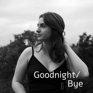 Goodnight/Bye