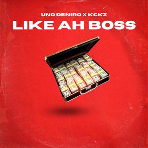 Like Ah Boss (feat. Uno Deniro) [Explicit]