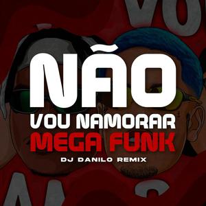 MEGA NÃO VOU NAMORAR