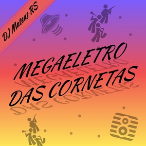 MEGAELETRO DAS CORNETAS (Explicit)