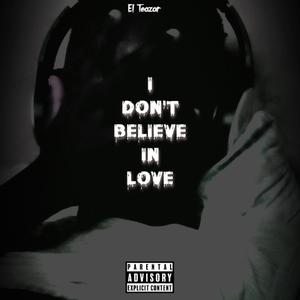 I Don't Believe In Love (Explicit)