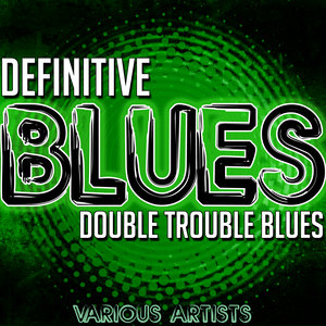 Definitive Blues: Double Trouble Blues