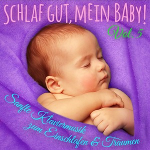 Schlaf gut, mein Baby! Vol. 5 (Einschlafmusik: Sanfte Klaviermelodien zum Einschlafen, Träumen und Entspannen für Säugling, Baby und Kleinkind)