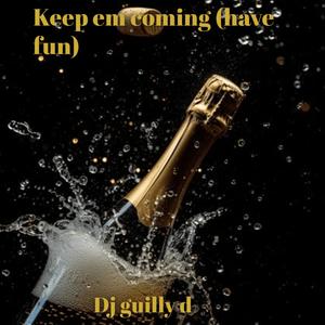 Keep em coming (have fun)