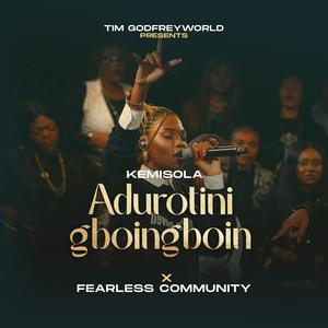 Adurotini Gboingboin (feat. Fearless Community)