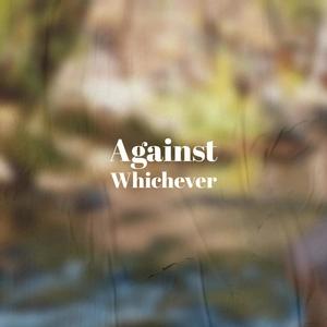 Against Whichever