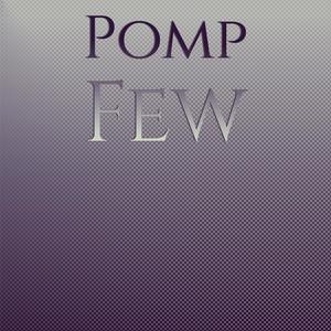 Pomp Few