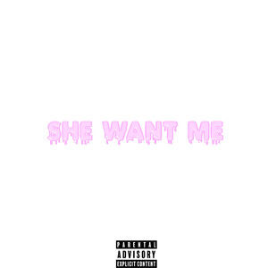 She Want Me (Explicit)