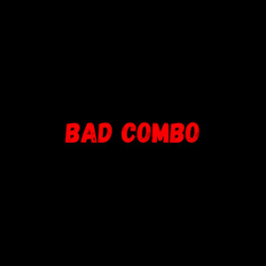 Bad Combo