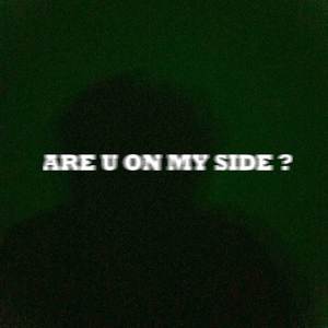 ARE U ON MY SIDE ? (Explicit)