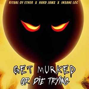 Get Murked or Die Trying (feat. Hard Jawz & Insane Loc) [Explicit]