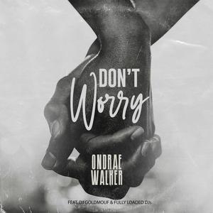 Don't Worry (feat. DJ Goldmouf & Fully Loaded DJs) [Explicit]