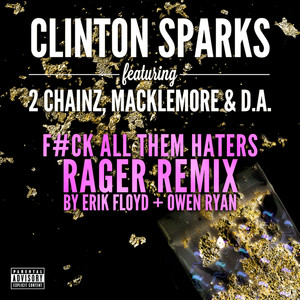 Clinton Sparks - Gold Rush (F#ck All Them Haters RAGER Remix By Erik Floyd + Owen Ryan|Explicit)
