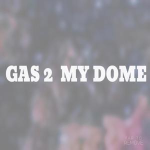 GAS 2 MY DOME (Explicit)