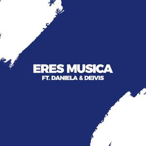 Eres Musica(feat. Daniela Gonzalez & Deivis Valencia)