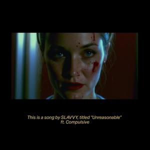Unreasonable (feat. Compulsive) [Explicit]