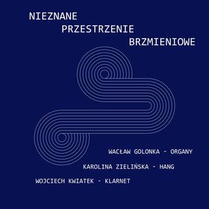 Nieznane przestrzenie brzmieniowe - Wacław Golonka, Wojciech Kawiatek, Karolina Zielińska