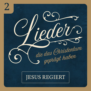 Jesus regiert (Lieder, die das Christentum geprägt haben 2)