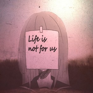 Life Is Not For Us (Explicit)