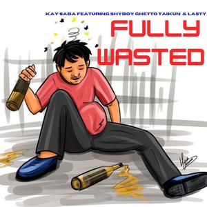 FULLY WASTED (feat. Shyboy Ghetto Taikun & Lasty Mchuom)