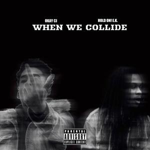 Hold On! E.K. and Okay Cj Presents (When We Collide) [Explicit]