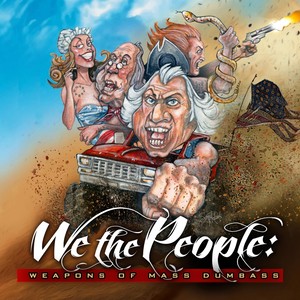 We the People: Weapons of Mass Dumbass (Explicit)