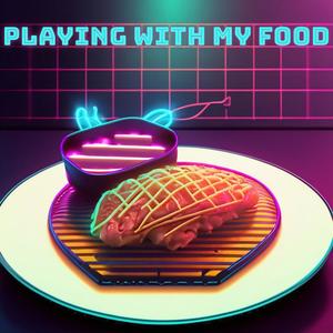 Playing With My Food (Explicit)