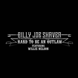 Hard to Be an Outlaw (feat. Willie Nelson)