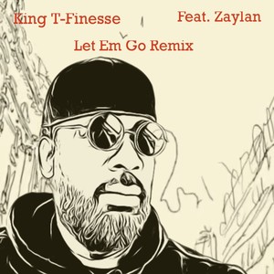 Let Em Go (King T-Finesse Remix)