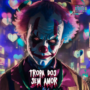 TROPA DOS SEM AMOR (Explicit)