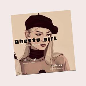 Getto Girl (feat. Prince Ak & Mahraz Number 1) [Explicit]